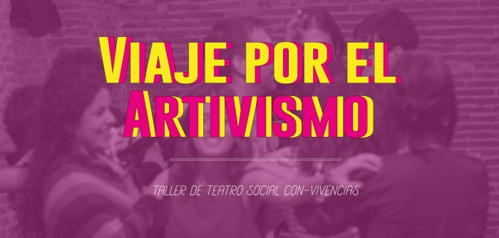 Viaje por el Artivismo, taller de teatro social Con-Vivencias con tu aportación de 90€